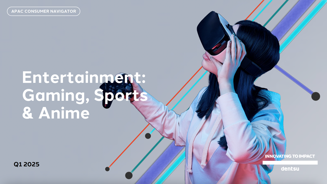 Dentsu Consumer Navigator - APAC Edition - Entertainment: Gaming, Sports, Anime - Q1 2025